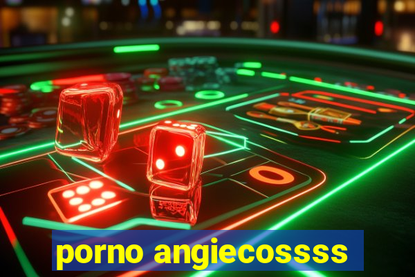 porno angiecossss